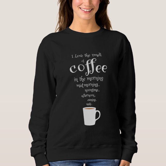 Coffee Drinker Love The Smell Of Coffee Sweatshirt (Front)