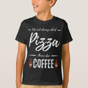Coffee Drinker Pizza Funny Food Lover Gift Idea T-Shirt