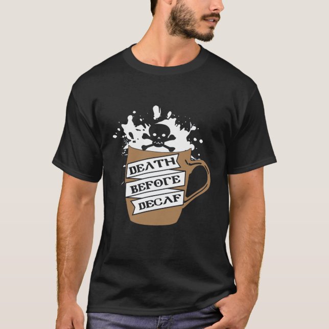Coffee Drinkers Death Decaf T-Shirt (Front)