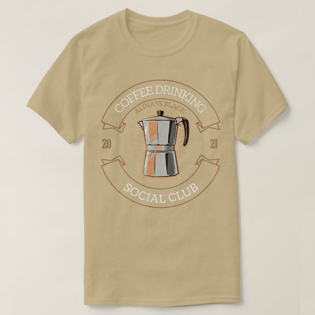 Coffee Drinking Social Club I For coffee drinkers  T-Shirt (Design Front)