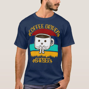 Coffee Driven Barber Funny Caffeine Quotes T-Shirt