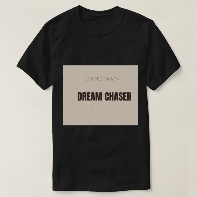 Coffee Driven Dream Chaser Motivational Coffee Lov T-Shirt (Design Front)