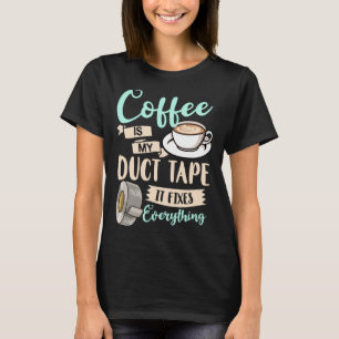 Coffee Duct Tape  Caffeine Women Espresso T-Shirt