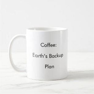 Coffee: Earth’s Backup Plan funny coffee mug