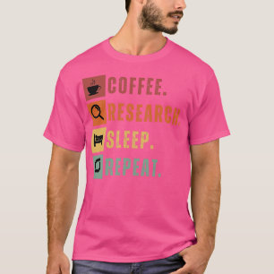 Coffee eat research sleep repeat 5 T-Shirt