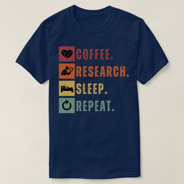 Coffee eat research sleep repeat 6 T-Shirt (Design Front)