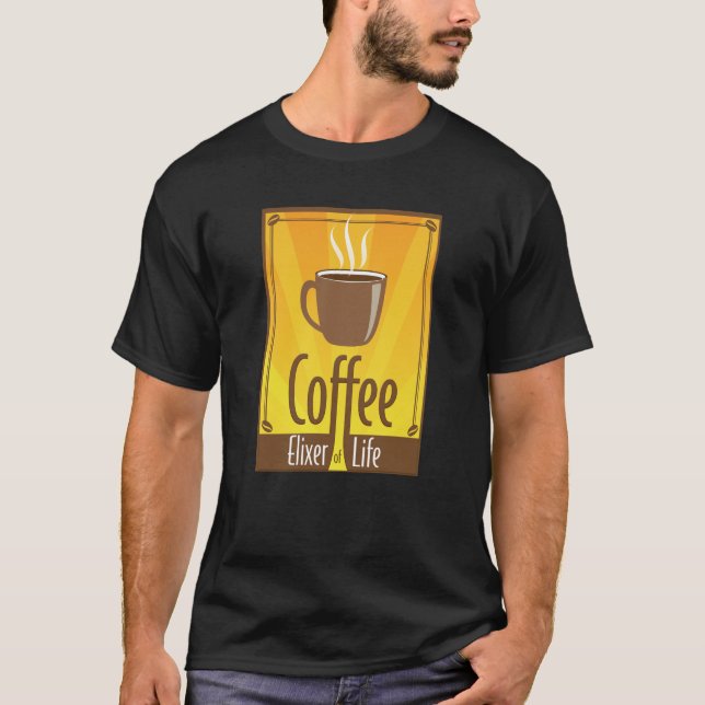 Coffee Elixer of Life. Drink Up T-Shirt (Front)