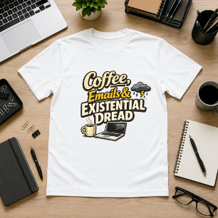 Coffee, Emails & Existential Dread Office Humour T-Shirt