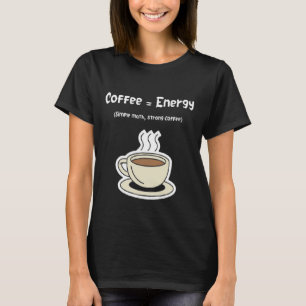 Coffee = Energy Simple Math, Strong Coffee T-Shirt
