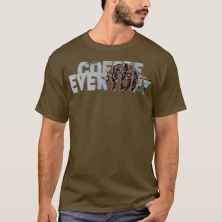 Coffee Everyday T-Shirt