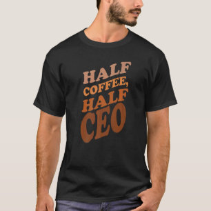 Coffee Executive Director Chief CEO Saying 1 T-Shirt