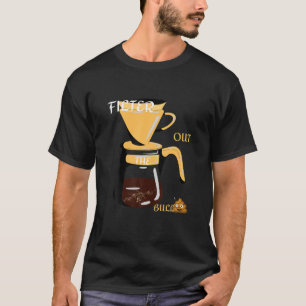 COFFEE FILTER OUT THE BULLPOO Mendedminds Edition T-Shirt