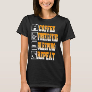 Coffee Firefighting Sleeping Repeat Present T-Shirt