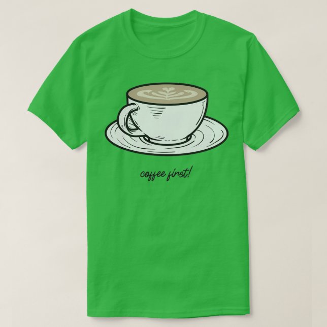 coffee first 8 T-Shirt (Design Front)