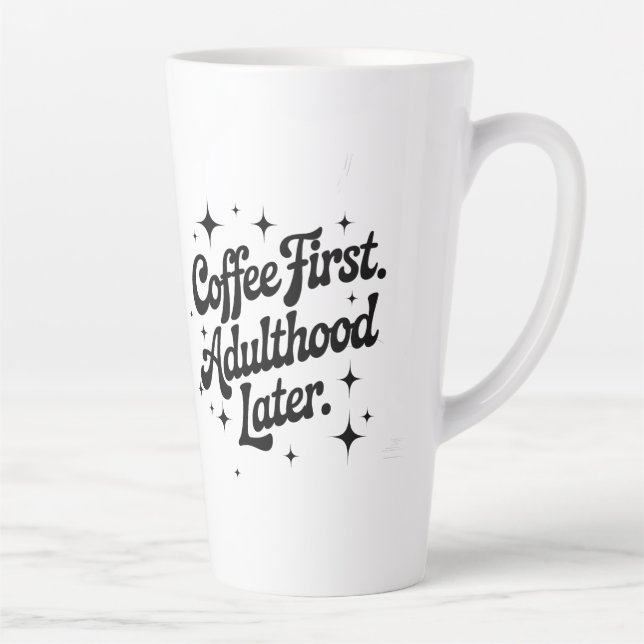 Coffee First, Adulthood Later Latte Mug (Right)