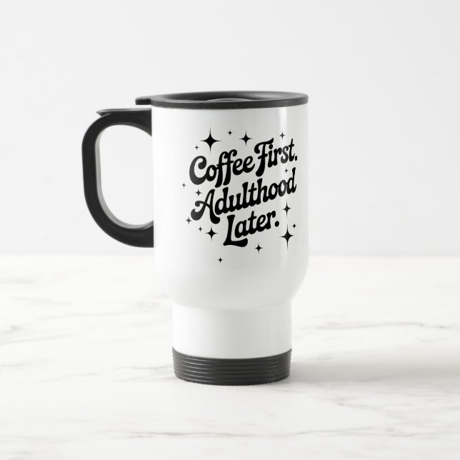 Coffee First, Adulthood Later Travel Mug (Left)