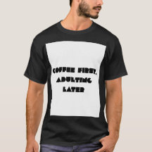 Coffee First, Adulting Later Funny Coffee Lover Ty