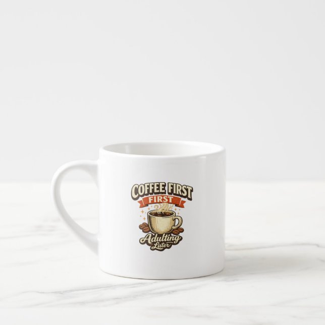 Coffee First Adulting Later Funny Espresso Mug (Left)