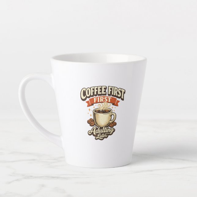 Coffee First Adulting Later Funny Latte Mug (Left)