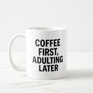 Coffee First, Adulting Later – Funny Slogan Mug