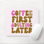 Coffee First Adulting Later Pink Brown Retro Mouse Pad<br><div class="desc">This is a Coffee First Adulting Later Pink Brown Retro Mouse Pad!</div>