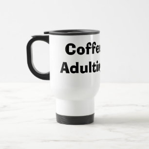 Coffee First, Adulting Later Travel Mug