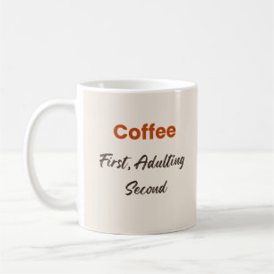 Coffee First Adulting Second Funny Quote Mug