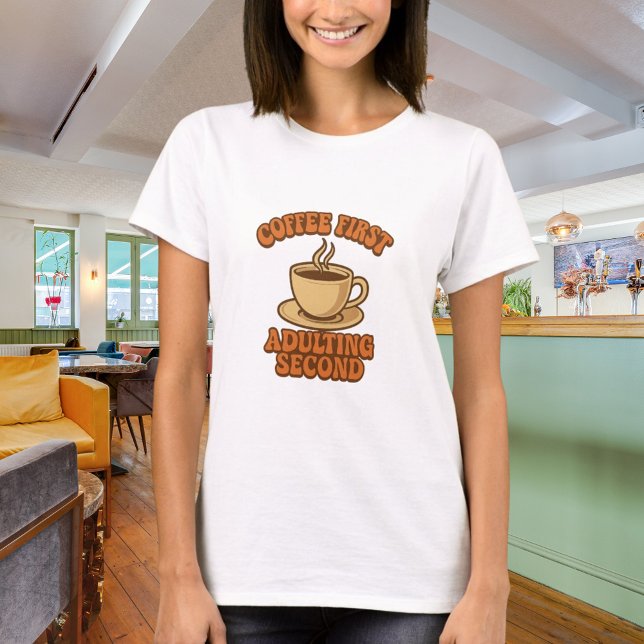 Coffee first adulting second quote humour T-Shirt (Creator Uploaded)