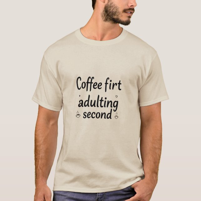 Coffee first adulting second T-Shirt (Front)