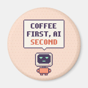 Coffee First, AI Second Funny AI Pixel Magnet