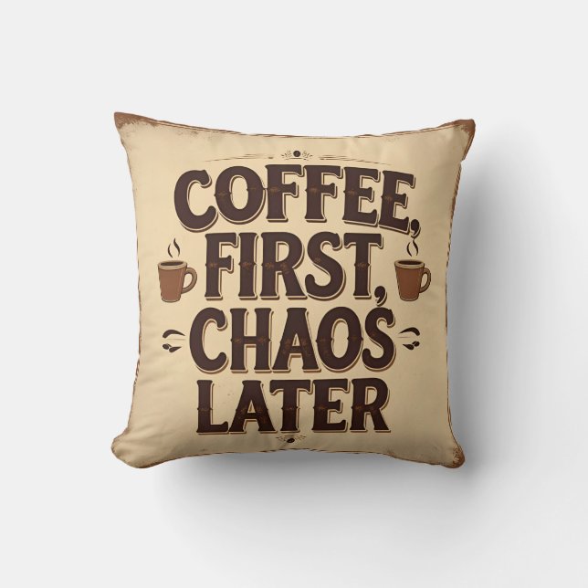 Coffee First Chaos Later – Retro Funny Quote Desig Cushion (Front)