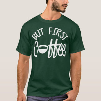 Coffee First Coffee Lover For Men And Women 2 T-Shirt