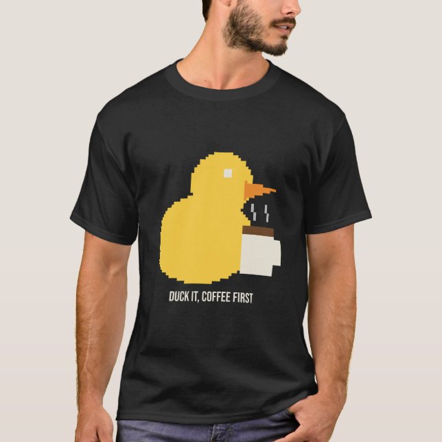 Coffee First Duck Funny Pixel Coffee Lover Tee (Front)