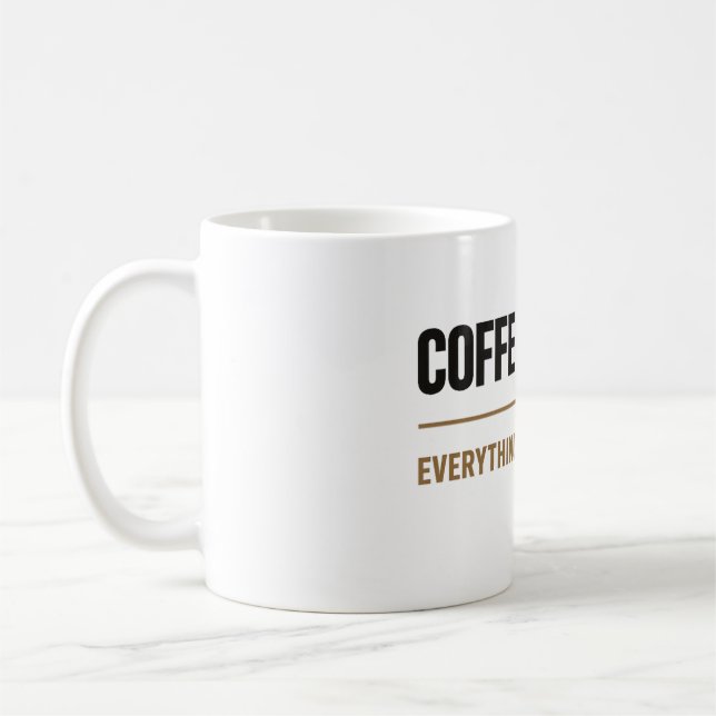 Coffee First Everything Else Later Coffee lovers  Mug (Left)