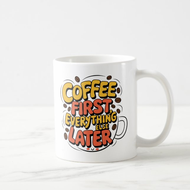 Coffee First Everything Else Later Mug (Right)