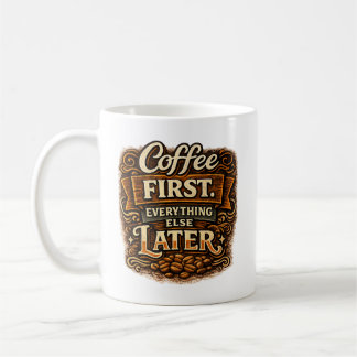 Coffee First. Everything Else Later Mug