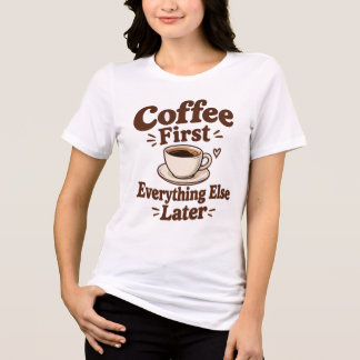 Coffee First Everything Else Later Tri-Blend Shirt