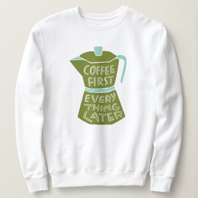 Coffee First Everything Later Graphic Shirt Gift (Design Front)