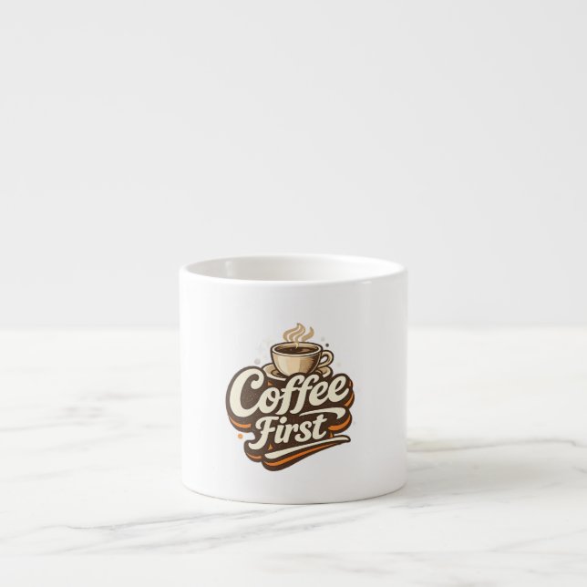 Coffee First – Funny Coffee Lover T-Shirt Espresso Cup (Front)