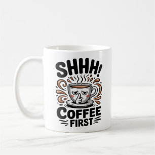 Coffee First Funny Coffee Lovers Shhh Mug