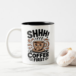 Coffee First Funny Coffee Lovers Shhh Two-Tone Coffee Mug