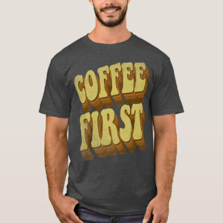 coffee first funny retro vintage coffee lovers bir T-Shirt