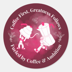 Coffee First Greatness Follows Art Classic Round Sticker
