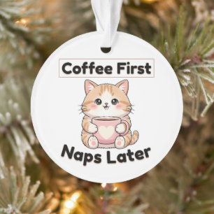 Coffee First Naps Later Cute Cat Kawaii Coffee Ornament
