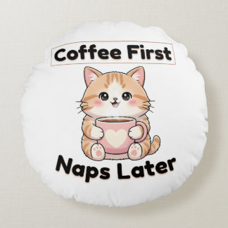 Coffee First Naps Later Cute Cat | Kawaii Coffee Round Cushion