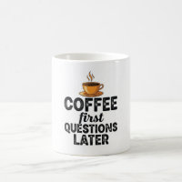 Coffee First Questions Later - Funny Morning Quote