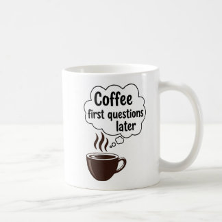 Coffee First Questions Later - Funny Morning Quote Coffee Mug