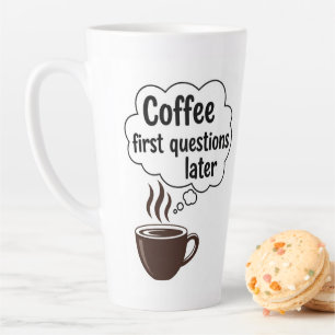 Coffee First Questions Later - Funny Morning Quote Latte Mug