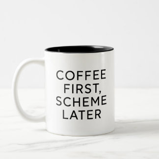 Coffee First, Scheme Later Funny Coffee Mug