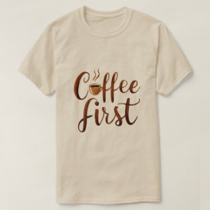 Coffee First T-Shirt